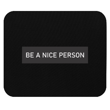 Discover BE A NICE PERSON Mouse Pads
