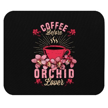 Discover Orchid Lover Coffee Before Gardening Coffee Lover Mouse Pads