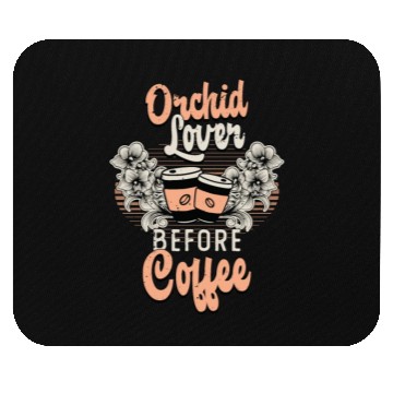 Discover Orchid Lover Before Coffee Gardener Coffee Lover Mouse Pads