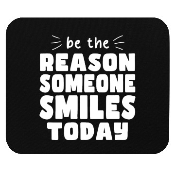 Discover Be the Reason Someone Smiles Today Kindness Mouse Pads