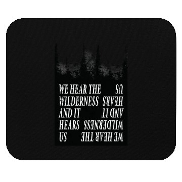 Discover We Hear the Wilderness and IT Hears Us Mouse Pads
