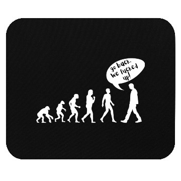 Discover Go Back. We Fucked Up – Funny Evolution Design Mouse Pads