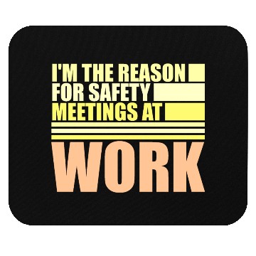 Discover Funny I'm The Reason For Safety Meetings At Work Mouse Pads