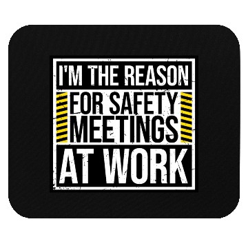 Discover Funny I'm The Reason For Safety Meetings At Work Mouse Pads