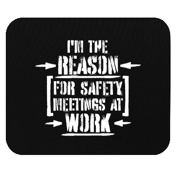 Discover Funny I'm The Reason For Safety Meetings At Work Mouse Pads