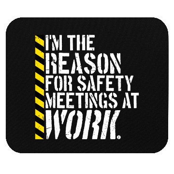 Discover Funny I'm The Reason For Safety Meetings At Work Mouse Pads