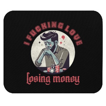 Discover I fucking love losing money Mouse Pads