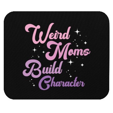 Discover Weird Moms Build Character Mouse Pads
