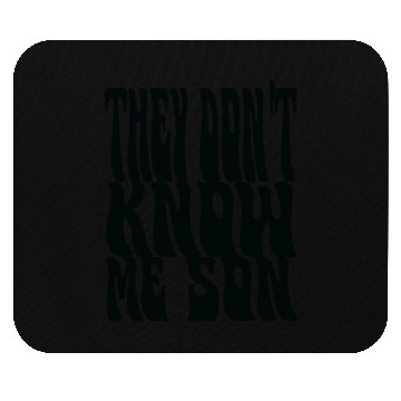 Discover They Don't Know Me Son Mouse Pads