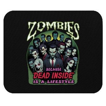 Discover Zombies, because dead inside is a lifestyle! Mouse Pads