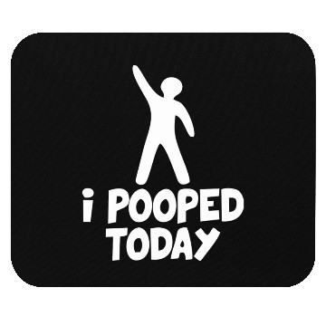 Discover I Pooped Today Mouse Pads