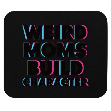 Discover Weird Moms Build Character Mouse Pads