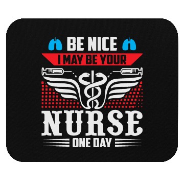 Discover Be Nice I May Be Your Nurse One Day Mouse Pads