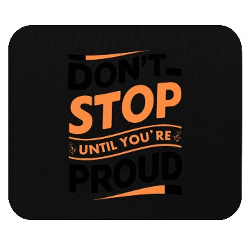Discover Don't Stop Until You're Proud Mouse Pads