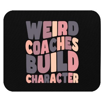 Discover Weird Coaches Build Character Coach Mouse Pads