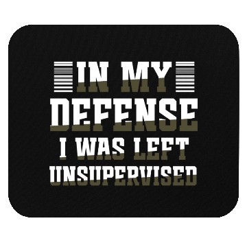 Discover In my defense I was left unsupervised GIFT Cool Mouse Pads