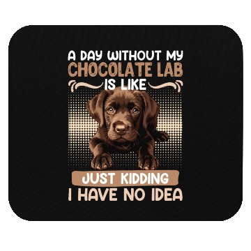 Discover Labrador Owner A DAY WITHOUT MY CHOCOLATE LAB Mouse Pads
