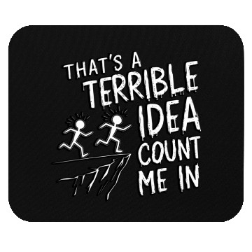 Discover that's a terrible idea, count me in Mouse Pads