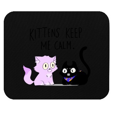 Discover Kittens keep me calm Mouse Pads
