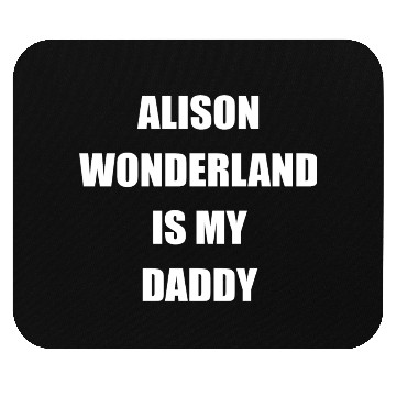 Discover Alison Wonderland Is My Daddy Mouse Pads