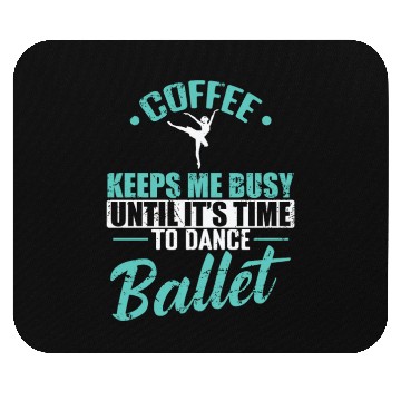 Discover Coffee keeps me busy Time to Dance Ballet Mouse Pads