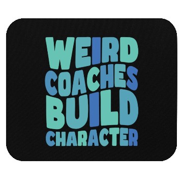 Discover Weird Coaches Build Character Coach Mouse Pads