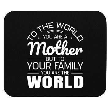 Discover To The World You Are A Mother But To Your Family Mouse Pads