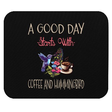 Discover A Good Day Starts With Coffee And Hummingbird Mouse Pads