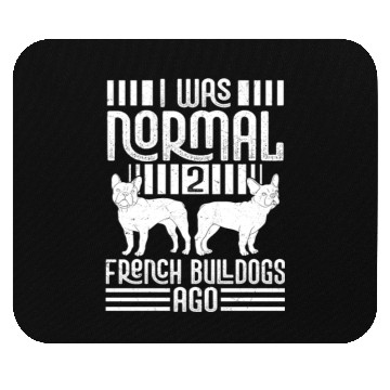 Discover I Was Normal 2 French Bulldogs Ago Frenchie Dog Ow Mouse Pads