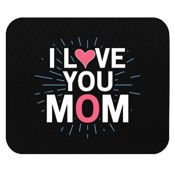 Discover I Love You Mom Mouse Pads