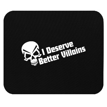 Discover I Deserve Better Villains Mouse Pads
