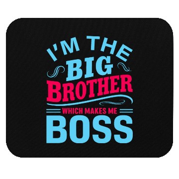 Discover I m The Big Brother Which Makes Me The Boss Mouse Pads