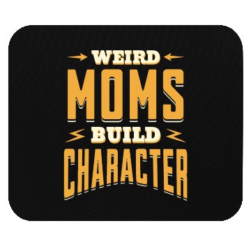 Discover Weird Moms Build Character Funny Gift For Best Mom Mouse Pads