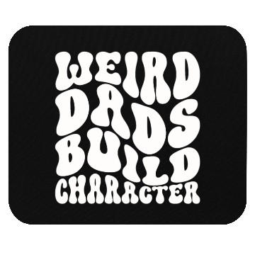 Discover Weird Dads Build Character Funny Dad Mouse Pads