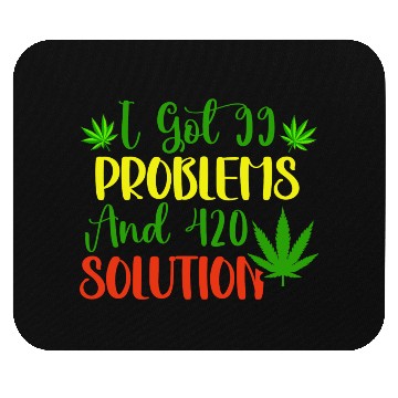 Discover I Got 99 Problems And 420 Solutions Mouse Pads