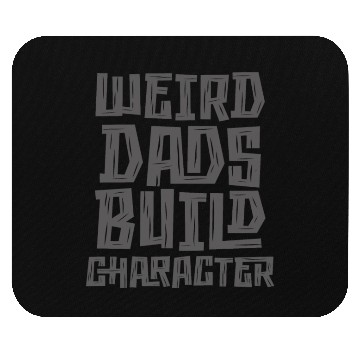 Discover Weird Dads Build Character Funny Dad Mouse Pads