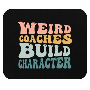 Discover Weird Coaches Build Character Coach Mouse Pads