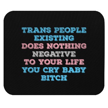 Discover Trans people Existing Does Nothing Negative To You Mouse Pads