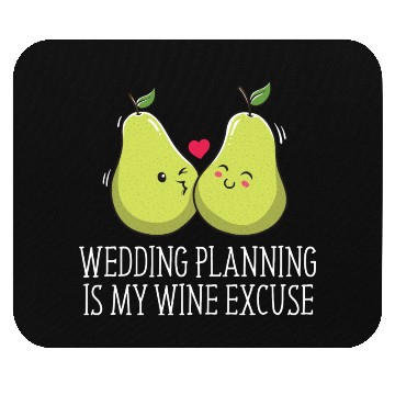 Discover Wedding Planning Is Wine Excuse Drinking Wedding P Mouse Pads