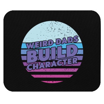 Discover Weird Dads Build Character Funny Dad Mouse Pads