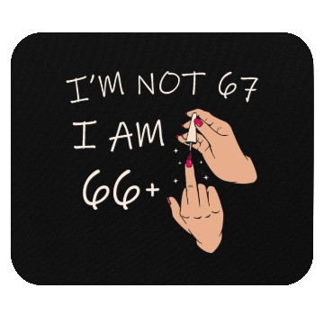 Discover Im Not 67, I Am 66 Plus 1 Middle Finger, 67th Mouse Pads