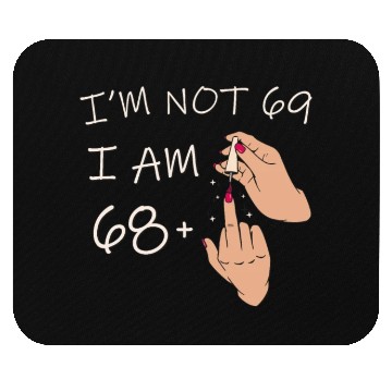 Discover Im Not 69, I Am 68 Plus 1 Middle Finger, 69th Mouse Pads