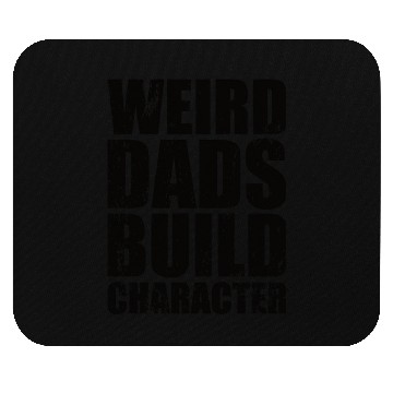 Discover Weird Dads Build Character Funny Dad Mouse Pads