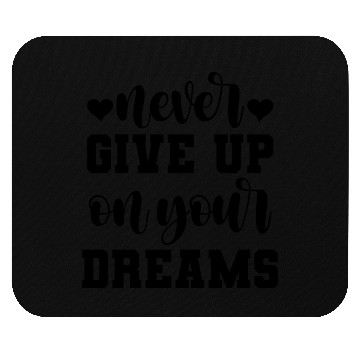 Discover Never Give Up On Your Dreams Mouse Pads