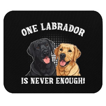 Discover Labrador Lover ONE LABRADOR IS NEVER ENOUGH Mouse Pads