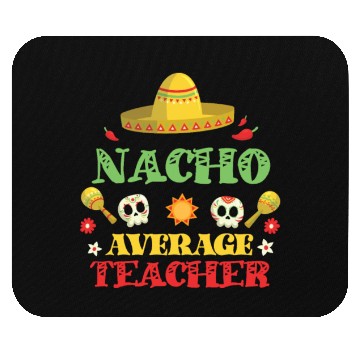 Discover Nacho Average Teacher, Cinco de mayo Mouse Pads