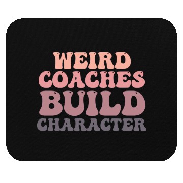 Discover Weird Coaches Build Character Coach Mouse Pads