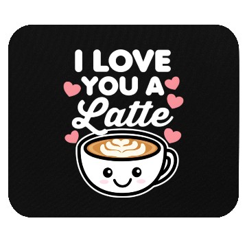 Discover I Love You A Latte Mouse Pads