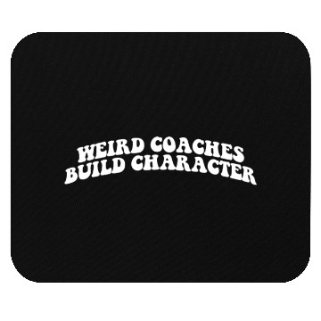 Discover Weird Coaches Build Character Coach Mouse Pads