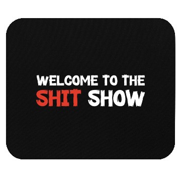 Discover Welcome To The Shit Show Mouse Pads
